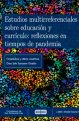 estudios-multirreferenciales-sobre-educacion-y-curriculo-reflexiones-en-tiempos-de-pandemia