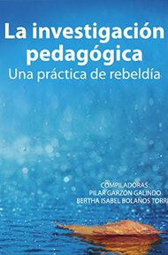 la-investigacion-pedagogica-una-practica-de-rebeldia