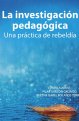 la-investigacion-pedagogica-una-practica-de-rebeldia
